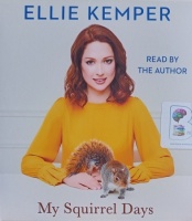 My Squirrel Days written by Ellie Kemper performed by Ellie Kemper on Audio CD (Unabridged)